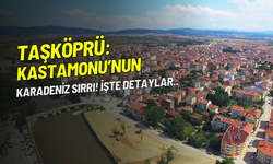 Taşköprü: Kastamonu'nun Karadeniz Sırrı