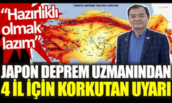 Japon Deprem Uzmanından Korkutan Uyarı: Hazırlıklı Olmalıyız!