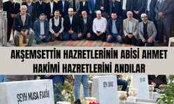 Akşemsettin Hazretlerinin Abisi Ahmet Hakimi Hazretlerini Andılar