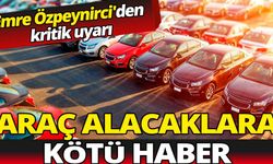 Emre Özpeynirci uyardı: Araç alacaklara kötü haber!