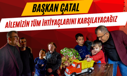 Başkan Çatal, “Ailemizin Tüm İhtiyaçlarını Karşılayacağız”