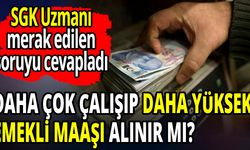 Daha çok çalışıp daha yüksek emekli maaşı alınabilir mi? Uzman yanıtladı!