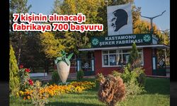 7 kişinin alınacağı Kastamonu Şeker Fabrikası'na rekor başvuru!