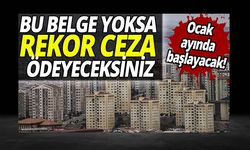 Ocak ayında başlayacak! Bu belge yoksa rekor ceza ödeyeceksiniz