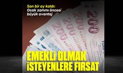 Emekli olmak isteyenlere fırsat!