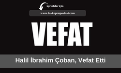 Halil İbrahim Çoban, vefat etti