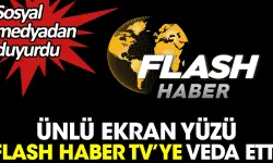 O isim, Flash Haber TV’ye veda ettiğini sosyal medya hesabından açıkladı!