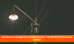 Kastamonu'da Işığa Hasret Kalacaksınız: 9 Aralık Elektrik Kesintisi Listesi!