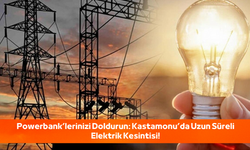 Powerbank'lerinizi doldurun: Kastamonu'da uzun süreli elektrik kesintisi yaşanacak!