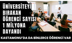 Üniversiteyi bırakan öğrenci sayısı 1 milyona dayandı, Kastamonu'da da binlerce öğrenci var!