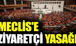 Türkiye Büyük Millet Meclisi'ne ziyaretçi yasağı! O tarihe kadar ziyaretçi alınmayacak!
