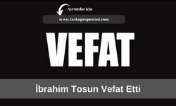 İbrahim Tosun vefat etti