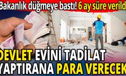 Devlet, evini tadilat yaptırana para yardımında bulunacak!