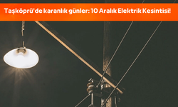 Taşköprü'de karanlık günler: 10 Aralık Elektrik Kesintisi!