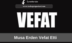 Musa Erden vefat etti 