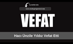 Hacı Ünzile Yıldız vefat etti