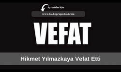 Hikmet Yılmazkaya vefat etti