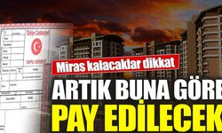 Miras kalacaklar dikkat: Artık buna göre pay edilecek!