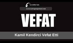 Kamil Kendirci vefat etti