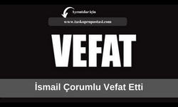 İsmail Çorumlu vefat etti