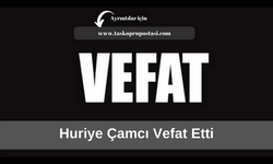 Huriye Çamcı vefat etti