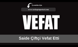 Saide Çiftçi vefat etti