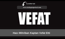 Hacı Mihriban Kaptan vefat etti