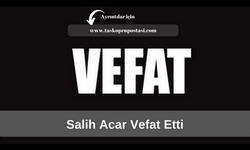 Salih Acar vefat etti