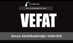 Derya Abdülkadiroğlu vefat etti