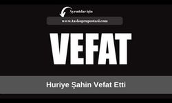 Huriye Şahin vefat etti