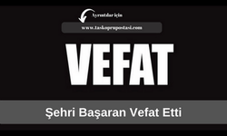 Şehri Başaran vefat etti