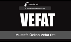 Mustafa Özkan vefat etti