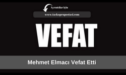 Mehmet Elmacı vefat etti