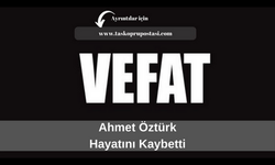 Ahmet Öztürk hayatını kaybetti