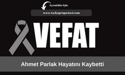 Ahmet Parlak hayatını kaybetti