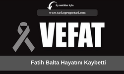 Fatih Balta hayatını kaybetti