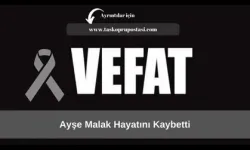 Ayşe Malak hayatını kaybetti