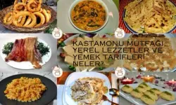 Kastamonu Mutfağı: Yerel Lezzetler ve Yemek Tarifleri Neler?