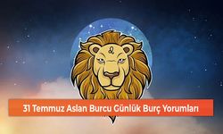 31 Temmuz Aslan Burcu Günlük Burç Yorumları