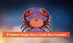 31 Temmuz Yengeç Burcu Günlük Burç Yorumları