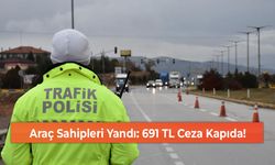 Araç Sahipleri Yandı: 691 TL Ceza Kapıda!