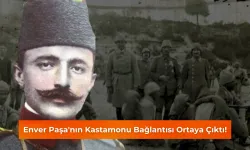 Enver Paşa'nın Kastamonu Bağlantısı Ortaya Çıktı!