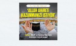 Cuma hutbesi: Allah Ahireti Kazanmanızı İstiyor