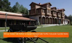 Kastamonu Mimar Vedat Tek Kültür ve Sanat Merkezi'nde Tarihe Yolculuk! İçeride Neler Var?