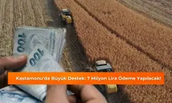 Kastamonu'da Büyük Destek: 7 Milyon Lira Ödeme Yapılacak!