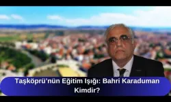 Taşköprü’nün Eğitim Işığı: Bahri Karaduman Kimdir?