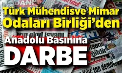 TÜRK MÜHENDİS VE MİMAR ODALARI BİRLİĞİ’DEN ANADOLU BASININA BÜYÜK DARBE!