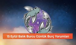 15 Eylül Balık Burcu Günlük Burç Yorumları