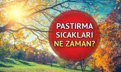 2024 Pastırma Sıcakları: Pastırma sıcakları ne zaman, hangi ayda başlıyor? Pastırma sıcakları nedir?