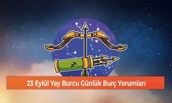 23 Eylül Yay Burcu Günlük Burç Yorumları